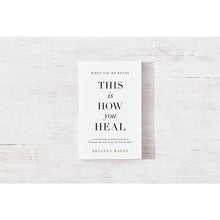 Load image into Gallery viewer, When You're Ready, This Is How You Heal