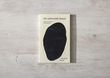 Load image into Gallery viewer, The Unbearable Beauty - poetry book
